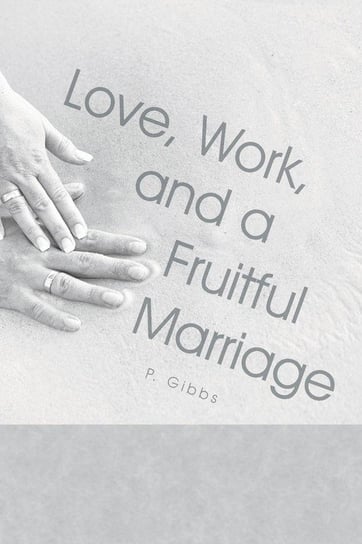 Love, Work, and a Fruitful Marriage Gibbs P.