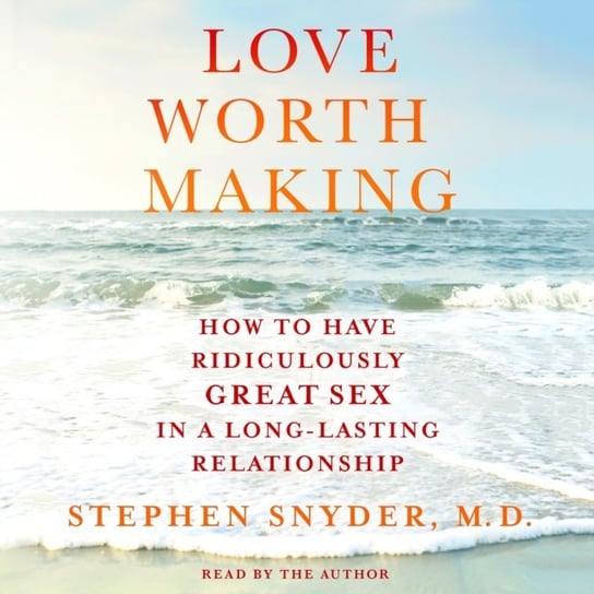 Love Worth Making Stephen Snyder M.D.