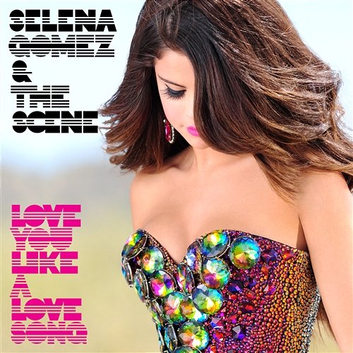 Love You Like A Love Song Selena Gomez & The Scene