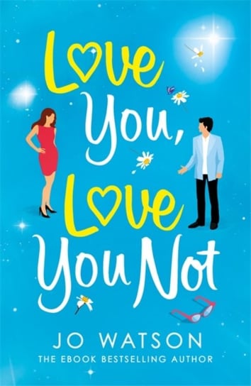Love You, Love You Not: The laugh-out-loud rom-com thats a hug in the shape of a book Watson Jo