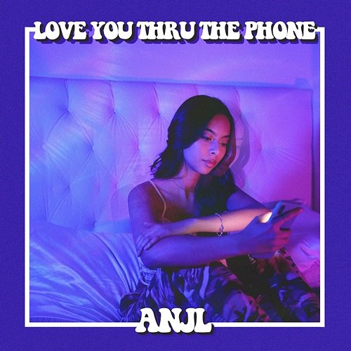 Love You Thru The Phone Anjl