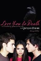 Love You to Death: The Unofficial Companion to the Vampire Diaries Calhoun Crissy