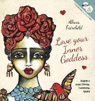 Love Your Inner Goddess: Express Your Divine Feminine Spirit Fairchild Alana, Ferrante Lisa