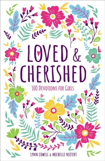Loved and Cherished: 100 Devotions for Girls Lynn Cowell, Michelle Nietert