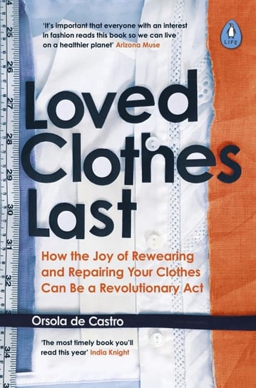 Loved Clothes Last. How the Joy of Rewearing and Repairing Your Clothes Can Be a Revolutionary Act de Castro Orsola