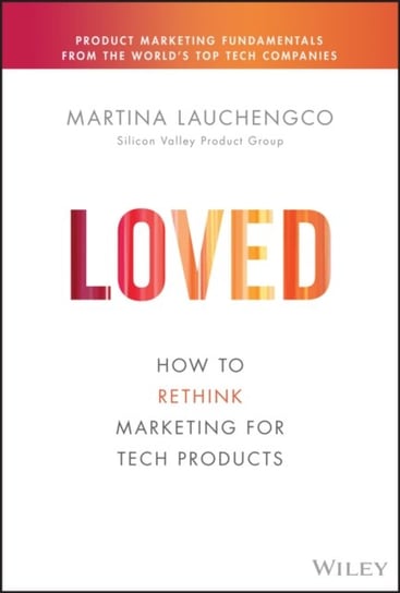 LOVED: How to Rethink Marketing for Tech Products Lauchengco
