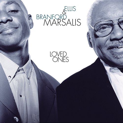 Loved Ones Ellis Marsalis, Branford Marsalis