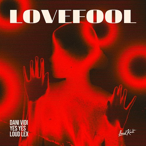 Lovefool Dani Vidi, Loud Lex, Yes Yes