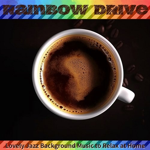 Lovely Jazz Background Music to Relax at Home Rainbow Drive