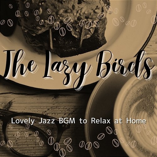Lovely Jazz Bgm to Relax at Home The Lazy Birds