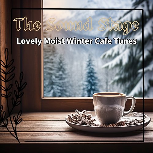 Lovely Moist Winter Cafe Tunes The Sound Stage