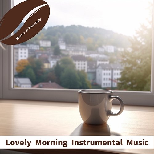 Lovely Morning Instrumental Music Moment of Melancholy