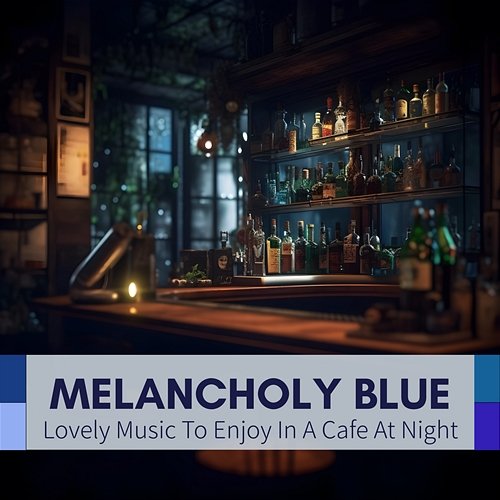 Lovely Music to Enjoy in a Cafe at Night Melancholy Blue
