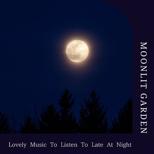 Lovely Music to Listen to Late at Night Moonlit Garden