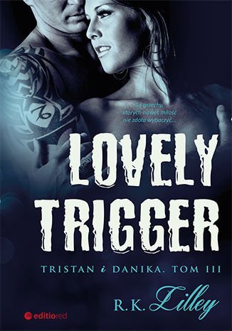 Lovely Trigger. Tristan i Danika. Tom 3 R.K. Lilley