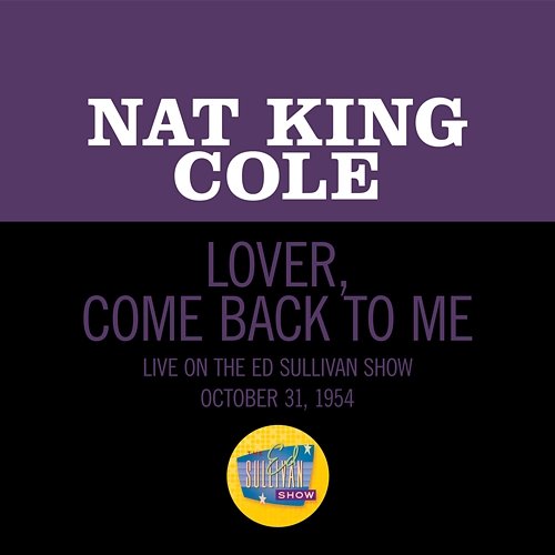 Lover, Come Back To Me Nat King Cole