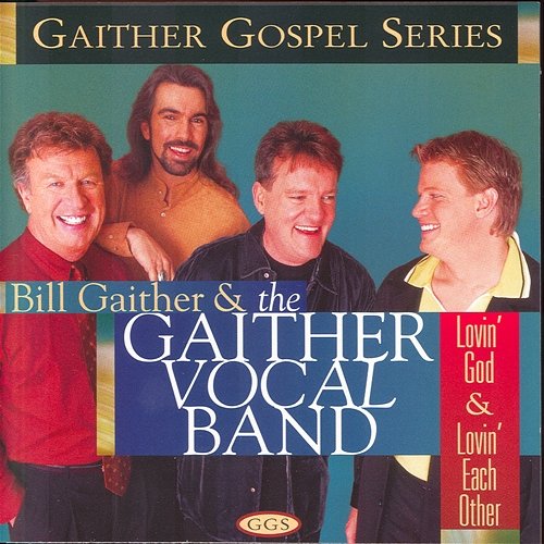 Lovin' God & Lovin' Each Other Gaither Vocal Band