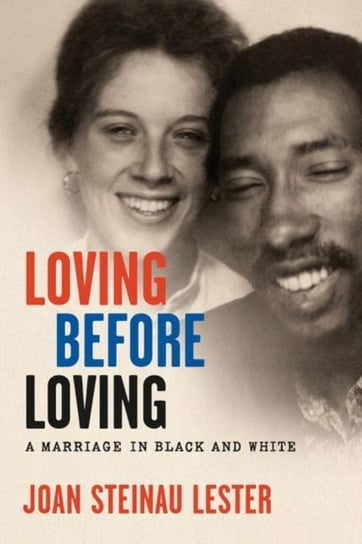 Loving before Loving: A Marriage in Black and White Joan Steinau Lester