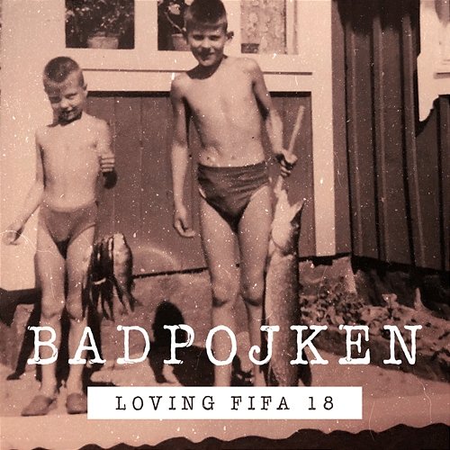 Loving Fifa 18 Badpojken