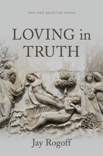 Loving in Truth. New and Selected Poems Opracowanie zbiorowe