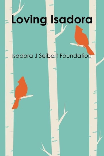Loving Isadora Foundation Isadora J Seibert