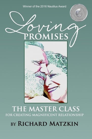 Loving Promises, The Master Class for Creating Magnificent Relationship Richard Matzkin