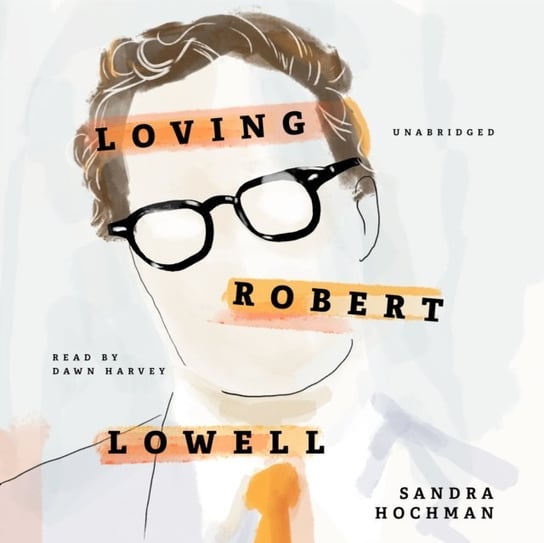 Loving Robert Lowell Hochman Sandra