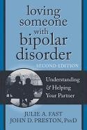 Loving Someone with Bipolar Disorder, Second Edition Fast Julie A., Preston John D.
