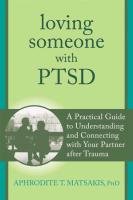 Loving Someone with PTSD: A Practical Guide to Understanding and Connecting with Your Partner After Trauma Matsakis Aphrodite T.