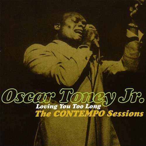 Loving You Too Long: The Contempo Sessions Oscar Toney Jr.