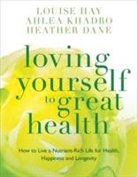 Loving Yourself to Great Health Hay Louise L.