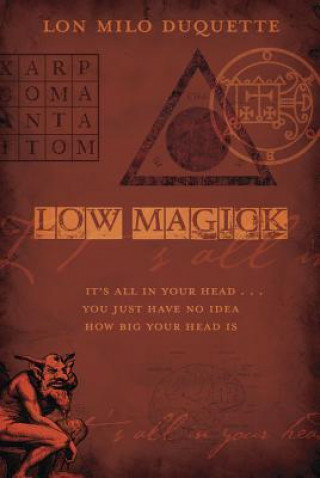 Low Magick: It's All in Your Head ... You Just Have No Idea How Big Your Head Is Milo Lon