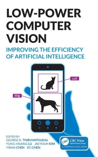 Low-Power Computer Vision. Improve the Efficiency of Artificial Intelligence Opracowanie zbiorowe