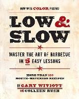 Low & Slow: Master the Art of Barbecue in 5 Easy Lessons Wiviott Gary, Rush Colleen