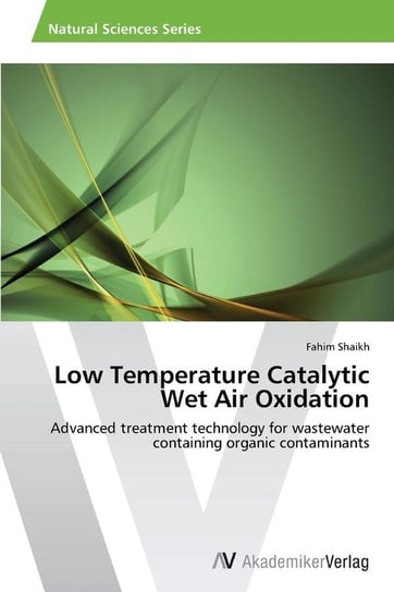 Low Temperature Catalytic Wet Air Oxidation Shaikh Fahim