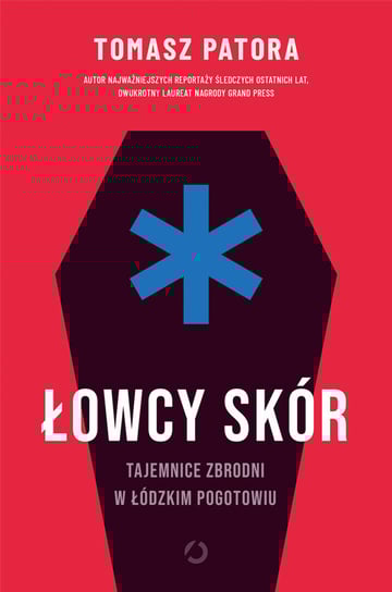 Łowcy skór. Tajemnice zbrodni w łódzkim pogotowiu Tomasz Patora