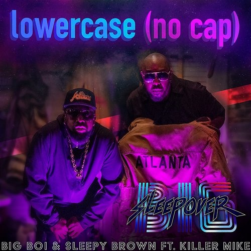 Lower Case (no cap) Big Boi, Sleepy Brown feat. Killer Mike