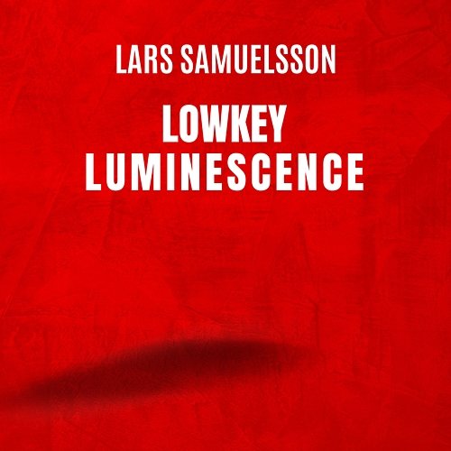 Lowkey Luminescence Lars Samuelsson