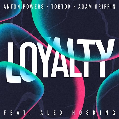 Loyalty Anton Powers, Tobtok, & Adam Griffin feat. Alex Hosking