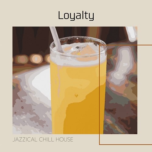 Loyalty Jazzical Chill House