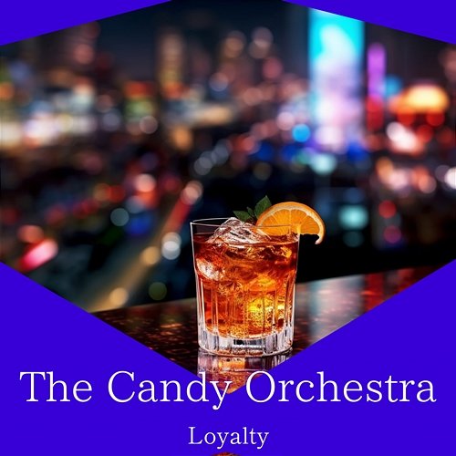 Loyalty The Candy Orchestra