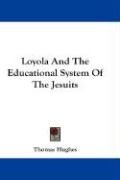 Loyola And The Educational System Of The Jesuits Hughes Thomas