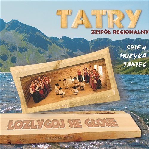 Łozlygoj się głosie Tatry Zespół Regionalny