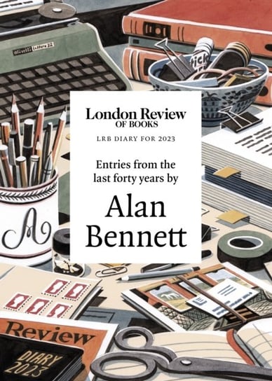 LRB Diary for 2023: With entries from the last forty years by Alan Bennett Bennett Alan