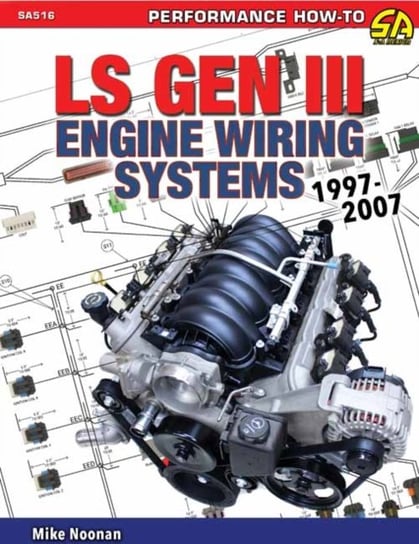 LS Gen III Engine Wiring Systems 1997-2007 Mike Noonan