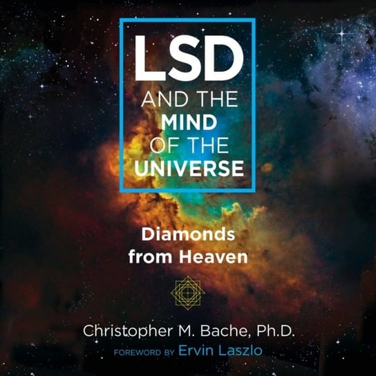 LSD and the Mind of the Universe Laszlo Ervin, Bache Christopher M.