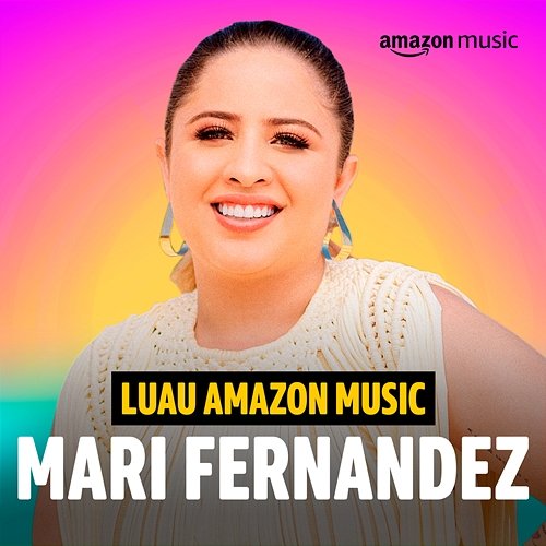 Luau Amazon Music Mari Fernandez (Amazon Original) Mari Fernandez