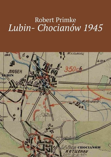 Lubin-Chocianów 1945 Primke Robert