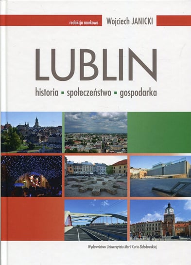 Lublin. Historia, społeczeństwo, gospodarka Opracowanie zbiorowe