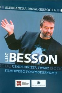 Luc Besson. Uśmiechnięta twarz filmowego postmodernizmu Drzał-Sierocka Aleksandra